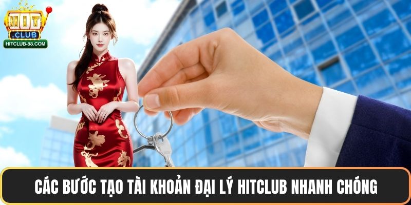 Các bước tạo tài khoản đại lý Hitclub nhanh chóng