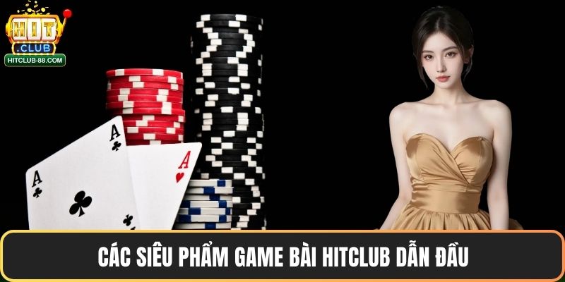 Các siêu phẩm game bài Hitclub dẫn đầu