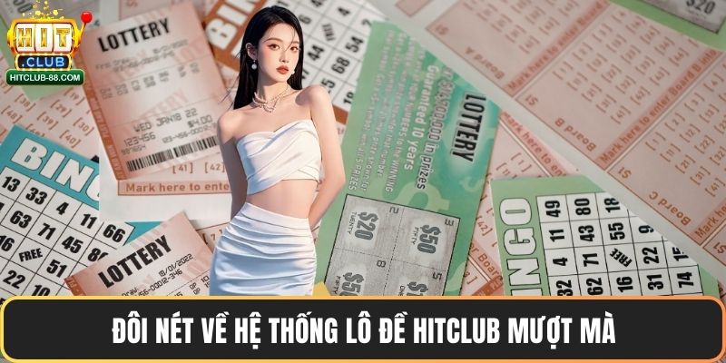 Đôi nét về hệ thống lô đề Hitclub mượt mà