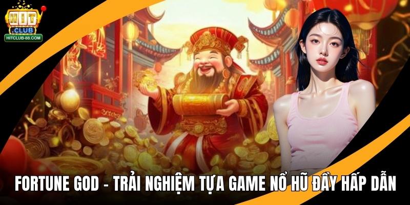 Fortune God – Trải Nghiệm Tựa Game Nổ Hũ Đầy Hấp Dẫn