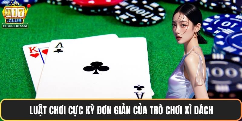 Luật chơi cực kỳ đơn giản của trò chơi xì dách
