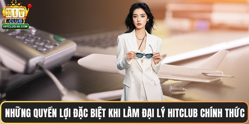 Những quyền lợi đặc biệt khi làm đại lý Hitclub chính thức