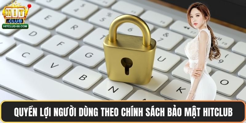 Quyền lợi người dùng theo chính sách bảo mật Hitclub