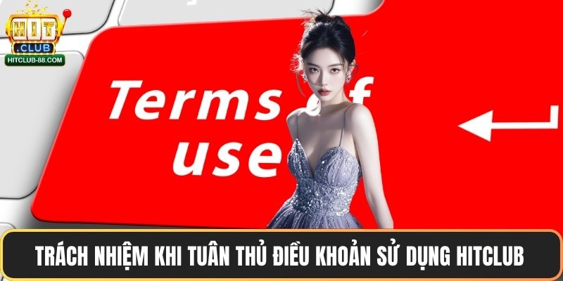 Trách nhiệm khi tuân thủ điều khoản sử dụng Hitclub 